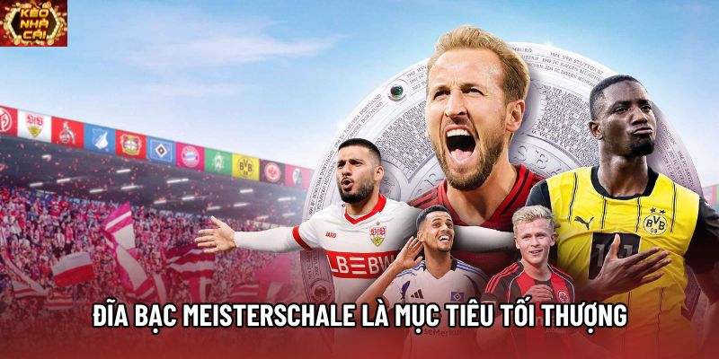 Đĩa bạc Meisterschale là mục tiêu tối thượng Đĩa bạc Meisterschale là mục tiêu tối thượng